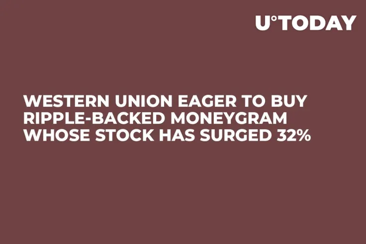Western Union Eager to Buy Ripple-Backed MoneyGram Whose Stock Has Surged 32%