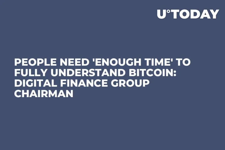 People Need 'Enough Time' to Fully Understand Bitcoin: Digital Finance Group Chairman