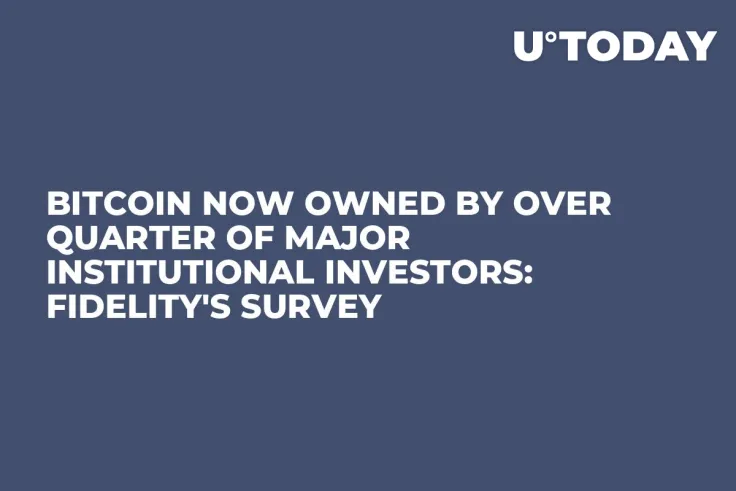 Bitcoin Now Owned by Over Quarter of Major Institutional Investors: Fidelity's Survey 