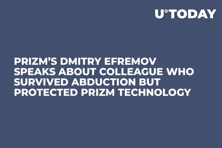 Prizm’s Dmitry Efremov Speaks About Colleague Who Survived Abduction but Protected Prizm Technology