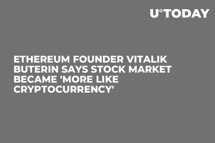 Ethereum Founder Vitalik Buterin Says Stock Market Became 'More Like Cryptocurrency'