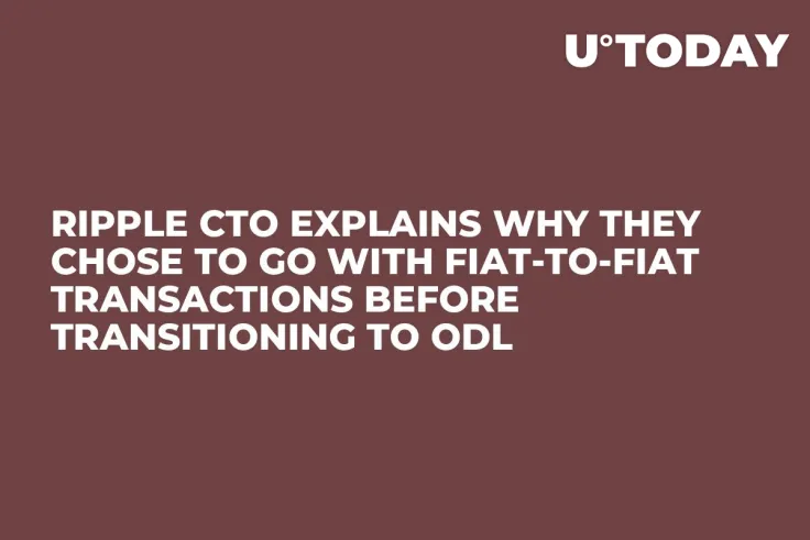 Ripple CTO Explains Why They Chose to Go with Fiat-to-Fiat Transactions Before Transitioning to ODL