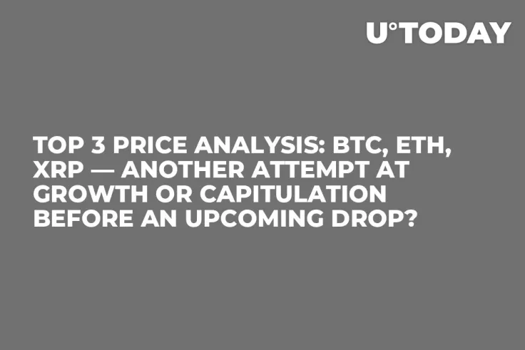 TOP 3 Price Analysis: BTC, ETH, XRP — Another Attempt at Growth or Capitulation Before an Upcoming Drop?