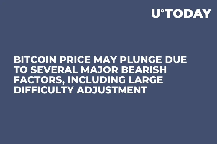 Bitcoin Price May Plunge Due to Several Major Bearish Factors, Including Large Difficulty Adjustment