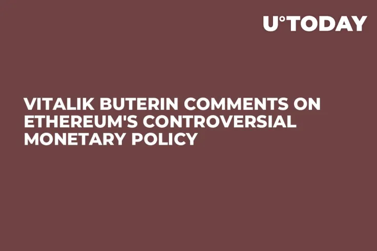 Vitalik Buterin Comments on Ethereum's Controversial Monetary Policy