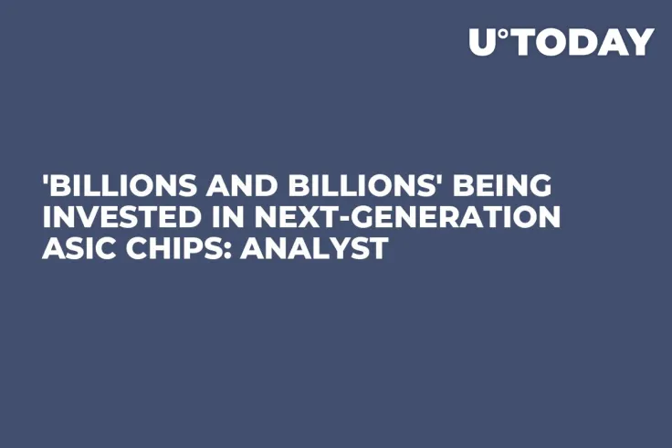 'Billions and Billions' Being Invested in Next-Generation ASIC Chips: Analyst