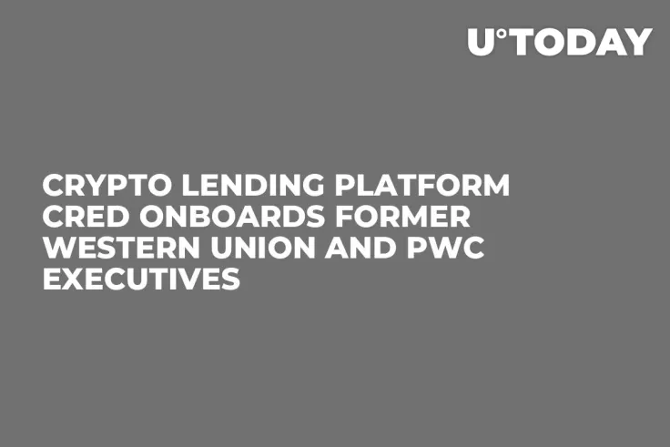 Crypto Lending Platform Cred Onboards Former Western Union and PwC Executives