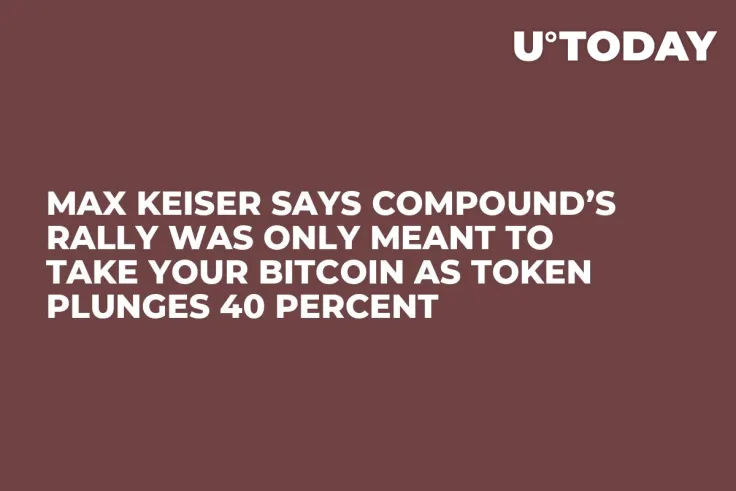 Max Keiser Says Compound’s Rally Was Only Meant to Take Your Bitcoin as Token Plunges 40 Percent