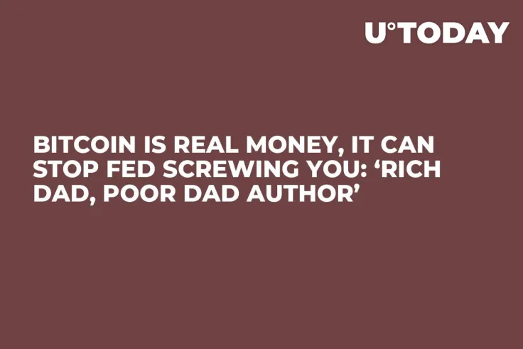 Bitcoin Is Real Money, It Can Stop Fed Screwing You: ‘Rich Dad, Poor Dad Author’