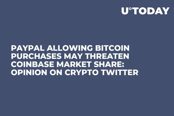 PayPal Allowing Bitcoin Purchases May Threaten Coinbase Market Share: Opinion on Crypto Twitter