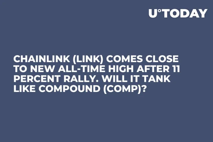 Chainlink (LINK) Comes Close to New All-Time High After 11 Percent Rally. Will It Tank Like Compound (COMP)?