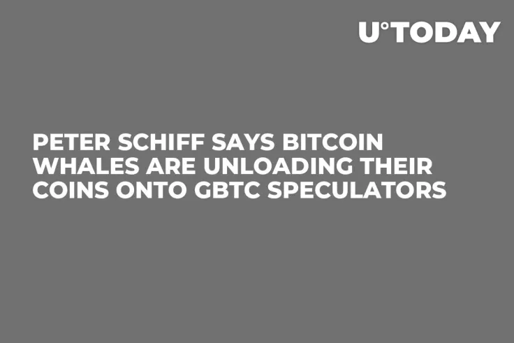 Peter Schiff Says Bitcoin Whales Are Unloading Their Coins Onto GBTC Speculators 