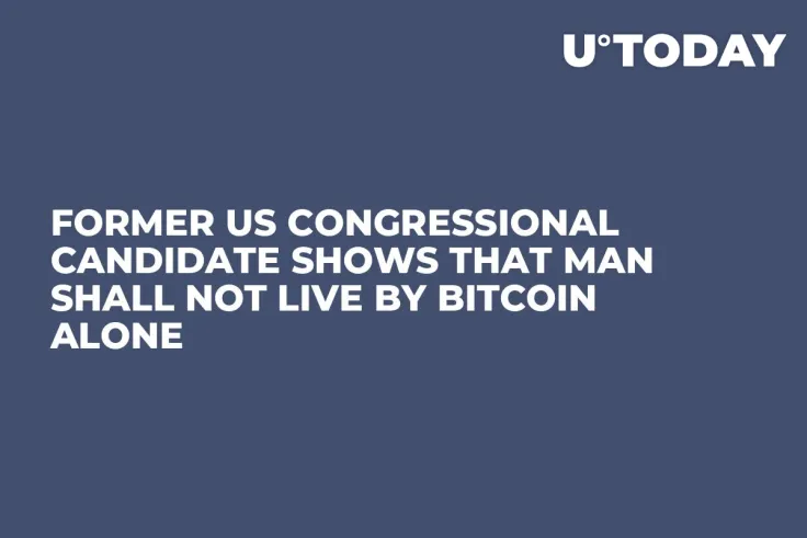 Former US Congressional Candidate Shows that Man Shall Not Live by Bitcoin Alone 