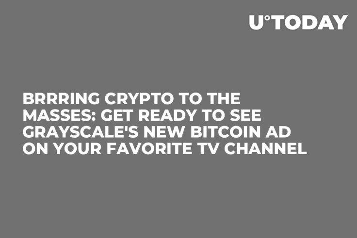 Brrring Crypto to the Masses: Get Ready to See Grayscale's New Bitcoin Ad on Your Favorite TV Channel