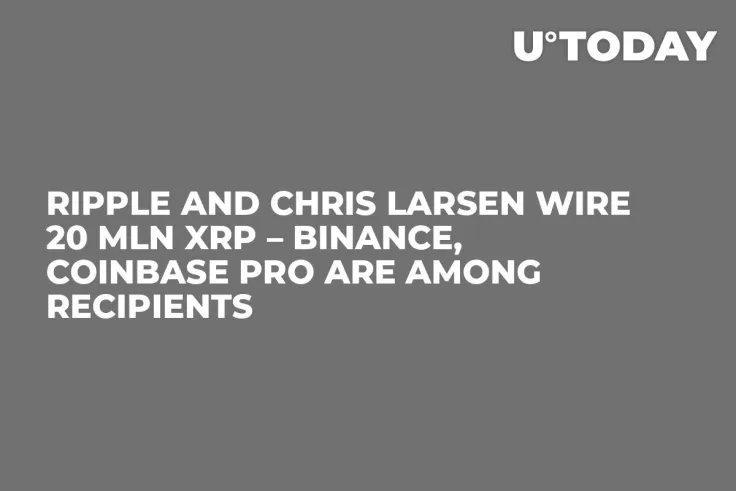 Ripple and Chris Larsen Wire 20 Mln XRP – Binance, Coinbase Pro Are Among Recipients 