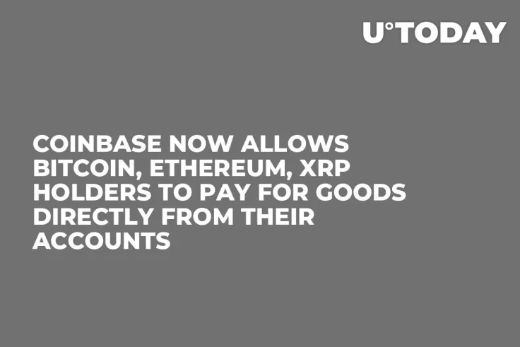 Coinbase Now Allows Bitcoin, Ethereum, XRP Holders to Pay for Goods Directly from Their Accounts