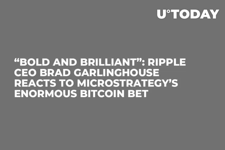 “Bold and Brilliant”: Ripple CEO Brad Garlinghouse Reacts to MicroStrategy’s Enormous Bitcoin Bet   