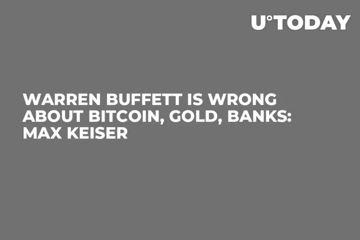 Warren Buffett is Wrong About Bitcoin, Gold, Banks: Max Keiser