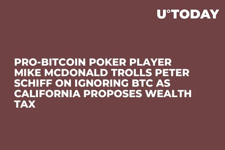 Pro-Bitcoin Poker Player Mike McDonald Trolls Peter Schiff on Ignoring BTC as California Proposes Wealth Tax