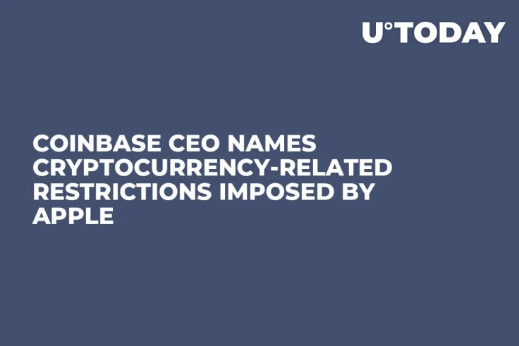 Coinbase CEO Names Cryptocurrency-Related Restrictions Imposed by Apple
