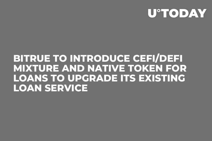 Bitrue to Introduce CeFi/DeFi Mixture and Native Token for Loans to Upgrade Its Existing Loan Service
