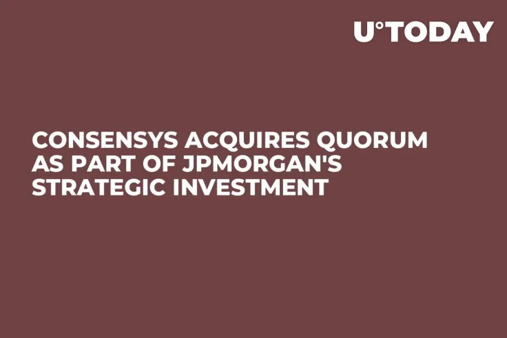 ConsenSys Acquires Quorum as Part of JPMorgan's Strategic Investment