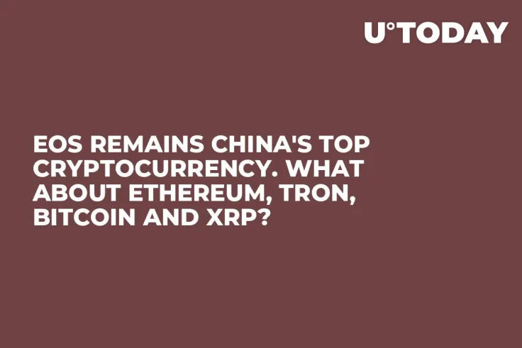 EOS Remains China's Top Cryptocurrency. What About Ethereum, Tron, Bitcoin and XRP?
