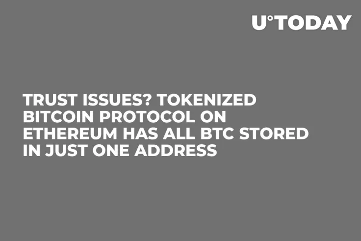 Trust Issues? Tokenized Bitcoin Protocol on Ethereum Has All BTC Stored in Just One Address