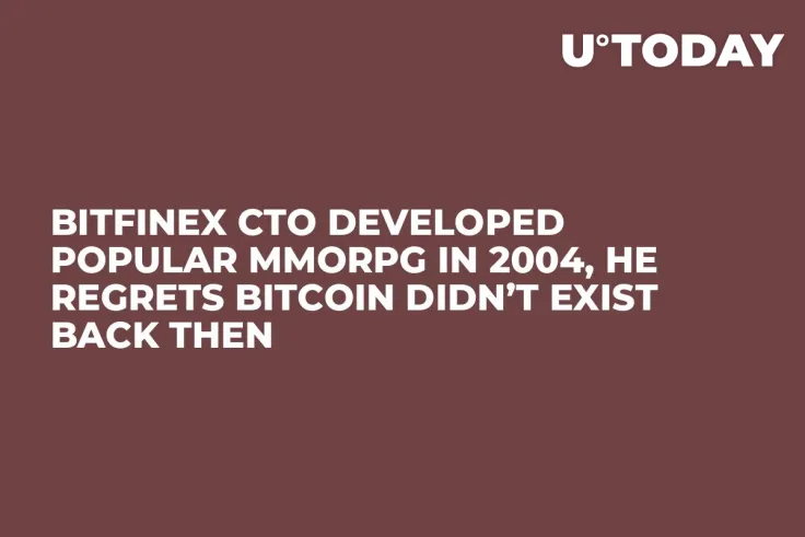 Bitfinex CTO Developed Popular MMORPG in 2004, He Regrets Bitcoin Didn’t Exist Back Then