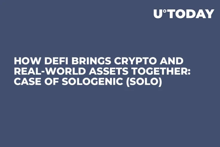How DeFi Brings Crypto and Real-World Assets Together: Case of Sologenic (SOLO)
