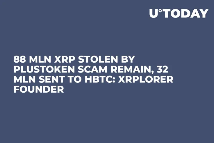 88 Mln XRP Stolen by PlusToken Scam Remain, 32 Mln Sent to HBTC: XRPlorer Founder