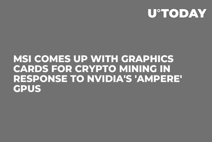 MSI Comes Up with Graphics Cards for Crypto Mining in Response to Nvidia's 'Ampere' GPUs    