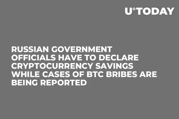 Russian Government Officials Have to Declare Cryptocurrency Savings While Cases of BTC Bribes Are Being Reported