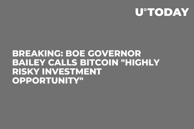 Breaking: BoE Governor Bailey Calls Bitcoin "Highly Risky Investment Opportunity"