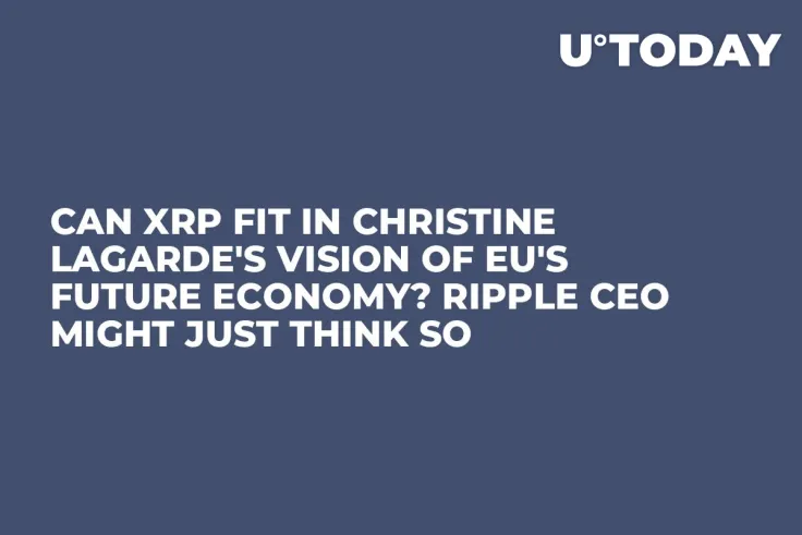 Can XRP Fit in Christine Lagarde's Vision of EU's Future Economy? Ripple CEO Might Just Think So