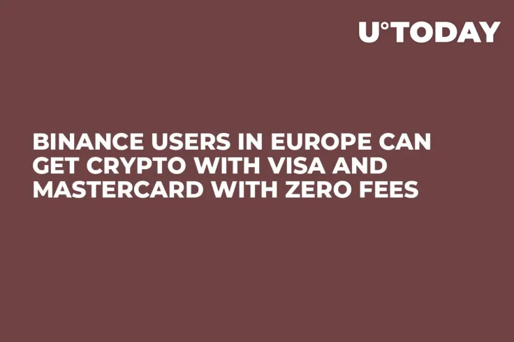 Binance Users In Europe Can Get Crypto with Visa and MasterCard with Zero Fees