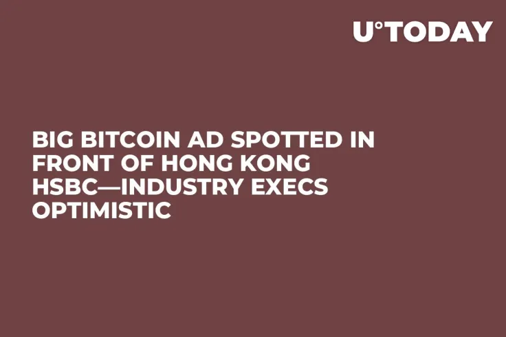 Big Bitcoin Ad Spotted in Front of Hong Kong HSBC—Industry Execs Optimistic
