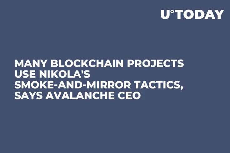 Many Blockchain Projects Use Nikola's Smoke-and-Mirror Tactics, Says Avalanche CEO