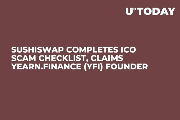SushiSwap Completes ICO Scam Checklist, Claims Yearn.finance (YFI) Founder