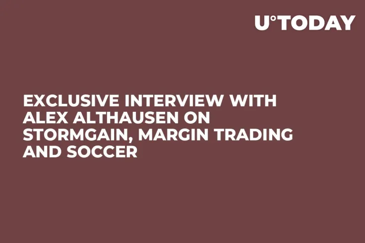 Exclusive Interview with Alex Althausen on StormGain, Margin Trading and Soccer
