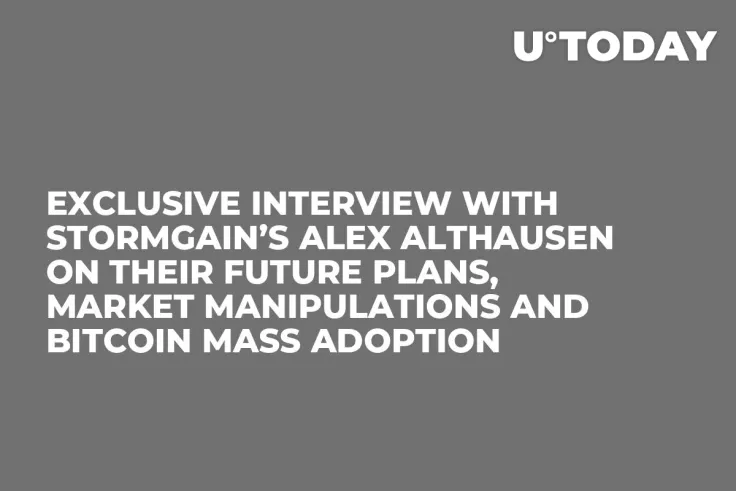 Exclusive Interview with StormGain’s Alex Althausen on Their Future Plans, Market Manipulations and Bitcoin Mass Adoption