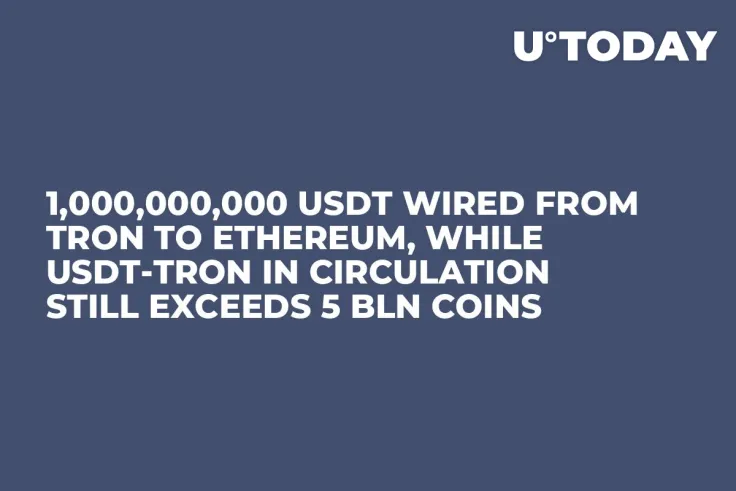 1,000,000,000 USDT Wired from Tron to Ethereum, While USDT-Tron in Circulation Still Exceeds 5 Bln Coins