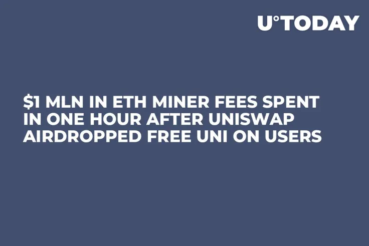 $1 Mln in ETH Miner Fees Spent in One Hour After Uniswap Airdropped Free UNI on Users
