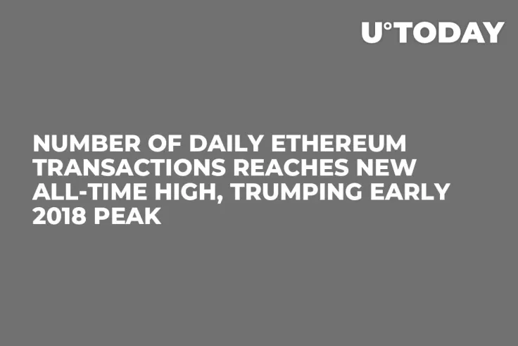 Number of Daily Ethereum Transactions Reaches New All-Time High, Trumping Early 2018 Peak