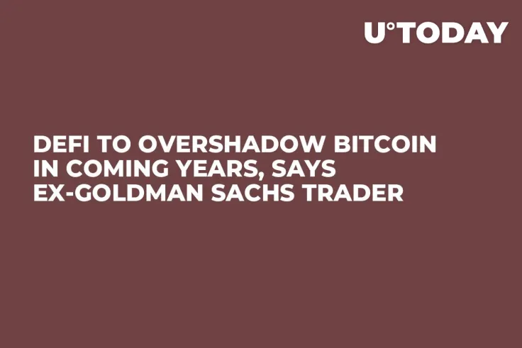 DeFi to Overshadow Bitcoin in Coming Years, Says Ex-Goldman Sachs Trader 