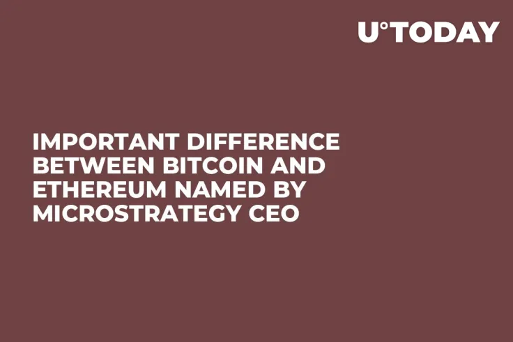 Important Difference Between Bitcoin and Ethereum Named by MicroStrategy CEO