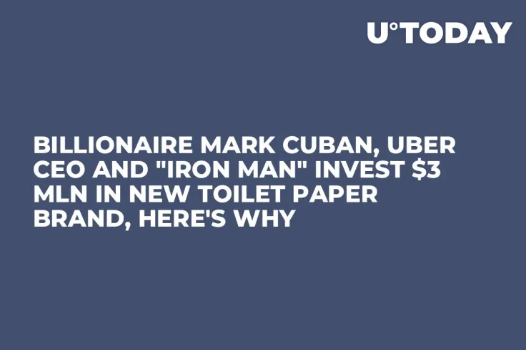 Billionaire Mark Cuban, Uber CEO and "Iron Man" Invest $3 Mln in New Toilet Paper Brand, Here's Why