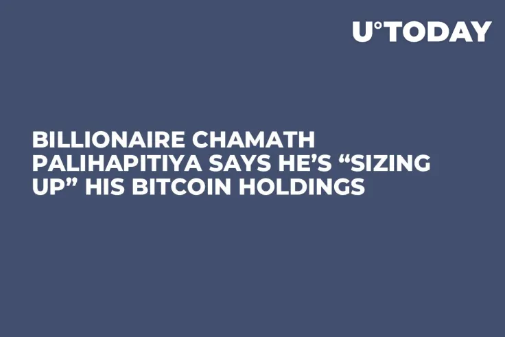 Billionaire Chamath Palihapitiya Says He’s “Sizing Up” His Bitcoin Holdings 