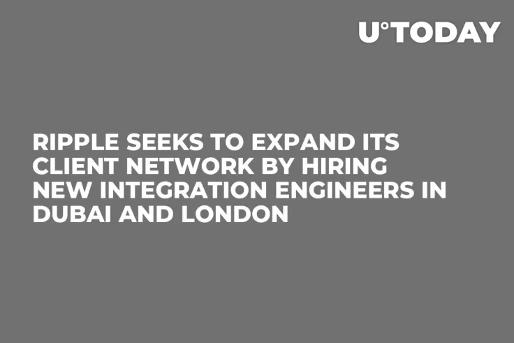 Ripple Seeks to Expand Its Client Network by Hiring New Integration Engineers in Dubai and London