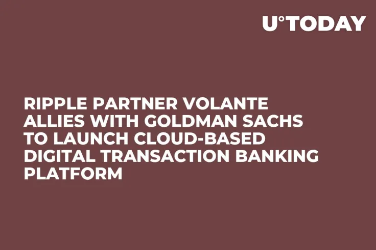 Ripple Partner Volante Allies with Goldman Sachs to Launch Cloud-Based Digital Transaction Banking Platform
